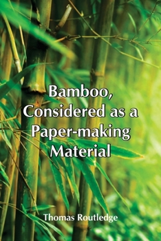 Paperback Bamboo, Considered As A Paper-Making Material; With Remarks Upon Its Cultivation And Treatment. Book