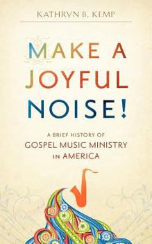 Make a Joyful Noise: A Brief History of Gospel Music in America