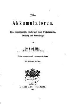 Paperback Die Akkumulatoren, Eine Gemeinfassliche Darlegung ihrer Wirkungsweise [German] Book