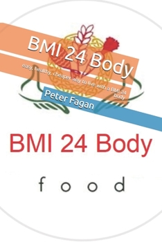 Paperback BMI 24 Body: easy, healthy, cheaper way to live with a BMI 24 body Book