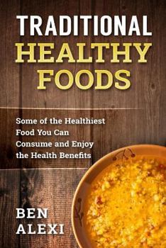 Paperback Traditional Healthy Foods: Some of the Healthiest Food You Can Consume and Enjoy the Health Benefits Book
