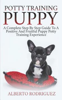 Paperback Potty Training Puppy: A Complete Step by Step Guide to a Positive and Fruitful Puppy Potty Training Experience Book