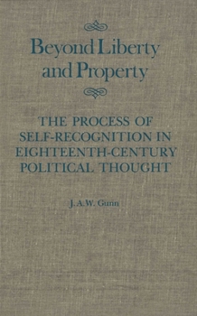 Beyond Liberty and Property: The Process of Self-Recognition in Eighteenth-Century Political Thought (Mcgill-Queen's Studies in the History of Ideas)