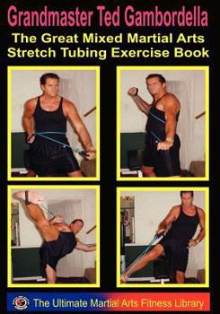 Paperback The Great Mixed Martial Arts Stretch Tubing Exercise Book: Mixed Martail Arts Fitness You Can Do Anywhere, Anytime. Book