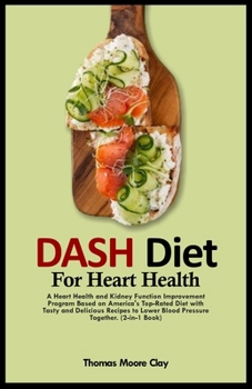 Paperback Dash Diet for Heart Health: A Heart Health and Kidney Function Improvement Program Based on America's Top-Rated Diet with Tasty and Delicious Reci Book