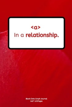 In a relationship.: Journal notebook Diary for inspiration coding program for HTML CSS UI UX Men and Women  Blank Dots to Write In fun creative Ideas and to do list planner