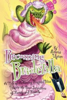 Paperback Becoming Bridezilla: A Tale of Achieving Nuptial Bliss Despite the Best Intentions of Family and Friends Book