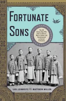 Hardcover Fortunate Sons: The 120 Chinese Boys Who Came to America, Went to School, and Revolutionized an Ancient Civilization Book