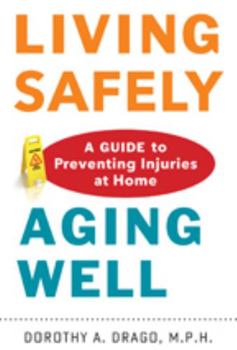 Hardcover Living Safely, Aging Well: A Guide to Preventing Injuries at Home Book