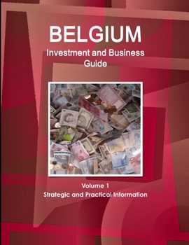 Paperback Belgium Investment and Business Guide Volume 1 Strategic and Practical Information Book