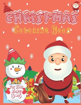 Christmas coloring book for kids age 3-5: The great Christmas Fun for Little Artists. Santa Claus, Reindeer, Snowmen and much more to discover and col