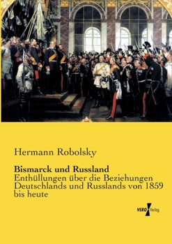 Paperback Bismarck und Russland: Enthüllungen über die Beziehungen Deutschlands und Russlands von 1859 bis heute [German] Book