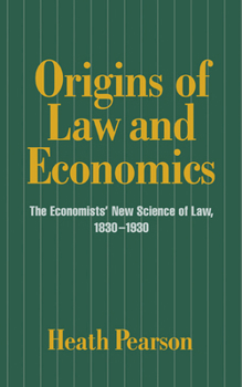 Origins of Law and Economics: The Economists' New Science of Law, 1830-1930 - Book  of the Historical Perspectives on Modern Economics