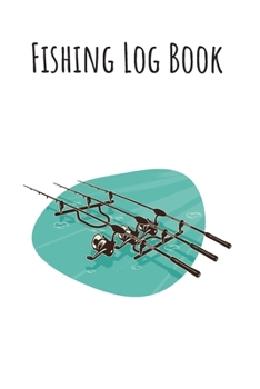 Fishing Log Book: 6x9 Fishing Books I Saltwater Fishing Journal I Notebook For A Fisherman To Record Fishing Trips I Fishing Book For Kids I Fishing Record Book