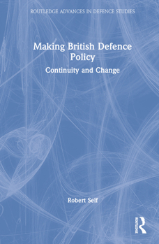 Hardcover Making British Defence Policy: Continuity and Change Book