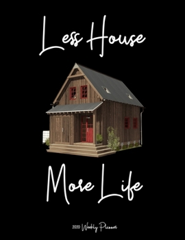 Paperback Less House More Life 2020 Weekly Planner: A 52-Week Calendar For Tiny Home Owners Book