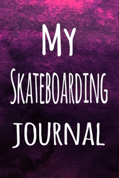 Paperback My Skateboarding Journal: The perfect way to record your hobby - 6x9 119 page lined journal! Book