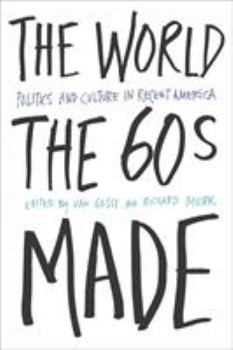 Paperback The World the Sixties Made: Politics and Culture in Recent America Book