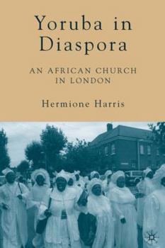 Yoruba in Diaspora: An African Church in London - Book  of the Contemporary Anthropology of Religion