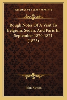 Paperback Rough Notes Of A Visit To Belgium, Sedan, And Paris In September 1870-1871 (1873) Book