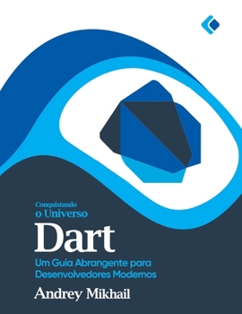 Paperback Conquistando o Universo Dart: Um Guia Abrangente para Desenvolvedores Modernos [Portuguese] Book