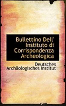 Bullettino Dell' Instituto Di Corrispondenza Archeologic