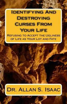 Paperback Identifying And Destroying Curses From Your Life: Refusing to Accept the Ugliness of Life as Your Lot and Fate Book