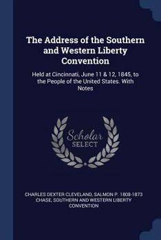 Paperback The Address of the Southern and Western Liberty Convention: Held at Cincinnati, June 11 & 12, 1845, to the People of the United States. With Notes Book