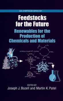 Hardcover Feedstocks for the Future: Renewables for the Production of Chemicals and Materials Book