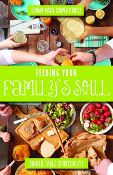 Paperback Feeding Your Family's Soul: Dinner Table Spirituality Book