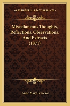Paperback Miscellaneous Thoughts, Reflections, Observations, And Extracts (1871) Book