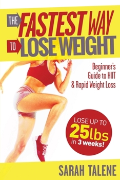 Paperback The Fastest Way to Lose Weight: A Beginner's Guide to HIIT For Faster Weight Loss Book