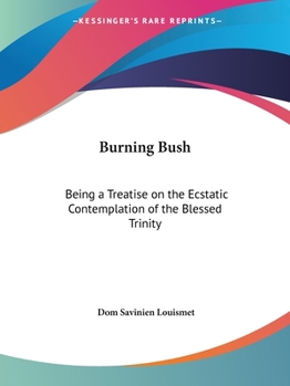 Paperback Burning Bush: Being a Treatise on the Ecstatic Contemplation of the Blessed Trinity Book