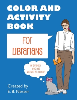 Paperback Color and Activity Book for Librarians: Or anybody who has worked at a library Book