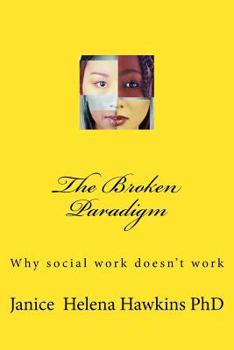 Paperback The Broken Paradigm: Why social work doesn't work Book