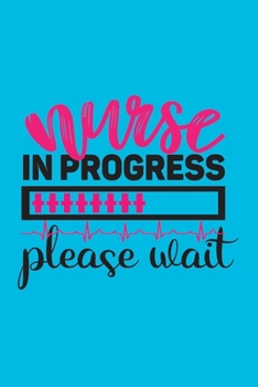 Nurse In Progress - Please Wait: Cute Nurse Journal - Easy Find Bright Blue! Best Nurse Gift Ideas Medical Notebook