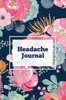 Paperback Headache Journal: Migraine Information Log, Pain Triggers, Record Symptoms, Headcaches Book, Chronic Headache Management Diary, Daily Tr Book