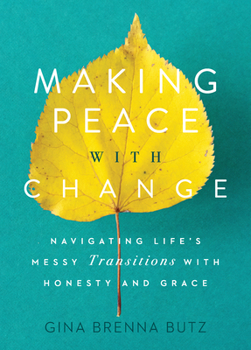 Paperback Making Peace with Change: Navigating Life's Messy Transitions with Honesty and Grace Book