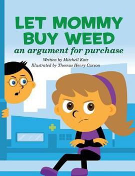 Paperback Let Mommy Buy Weed: An Argument for Purchase Book