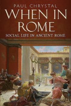 Hardcover When in Rome: Social Life in Ancient Rome Book