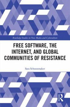 Hardcover Free Software, the Internet, and Global Communities of Resistance Book