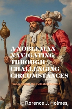 Paperback A Nobleman Navigating Through Challenging Circumstances: Transcending the Celestial Horizon Book
