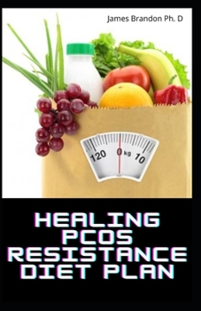 Paperback Healing PCOS Resistance Diet Plan: The Complete Guide To Delicious Food Recipes To Fight PCOS Book