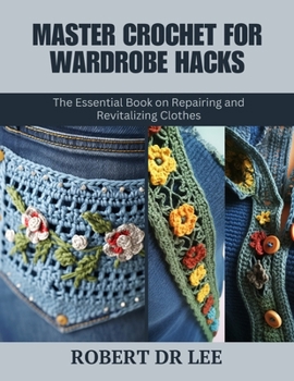 Paperback Master Crochet for Wardrobe Hacks: The Essential Book on Repairing and Revitalizing Clothes Book
