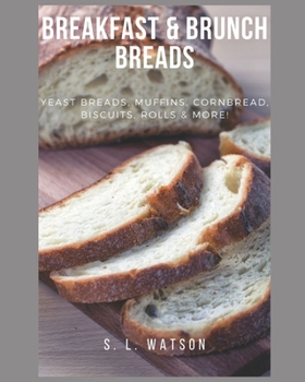 Paperback Breakfast & Brunch Breads: Yeast Breads, Muffins, Cornbread, Biscuits, Rolls & More! Book
