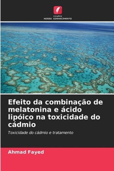 Paperback Efeito da combinação de melatonina e ácido lipóico na toxicidade do cádmio [Portuguese] Book