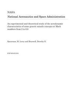 Paperback An Experimental and Theoretical Study of the Aerodynamic Characteristics of Some Generic Missile Concepts at Mach Numbers from 2 to 6.8 Book