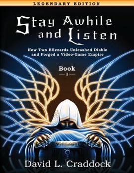 Paperback Stay Awhile and Listen: Book I Legendary Edition: How Two Blizzards Unleashed Diablo and Forged an Empire Book