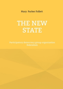 The New State: Participatory democracy group organization federalism