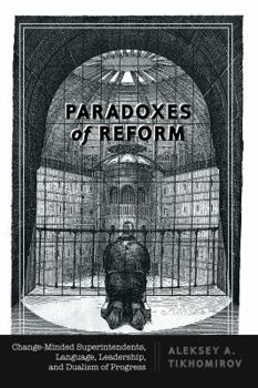 Paradoxes of Reform: Change-Minded Superintendents, Language, Leadership, and Dualism of Progress